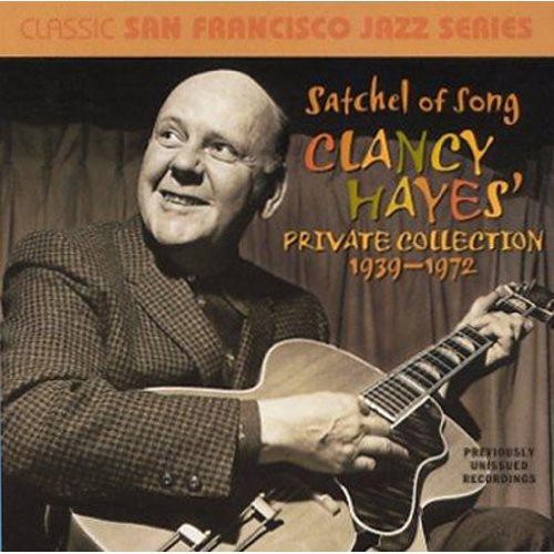 Clancy Hayes - Satchel Of Song: Clancy Hayes Private Collection 1939-72