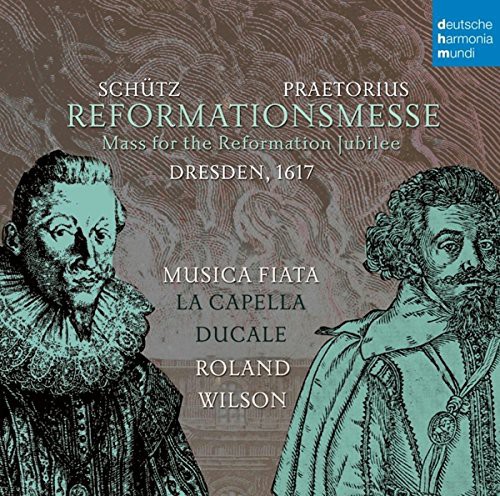 Praetorius & Schutz: Reformationsmesse