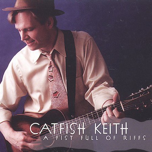 Catfish Keith - A Fist Full Of Riffs
