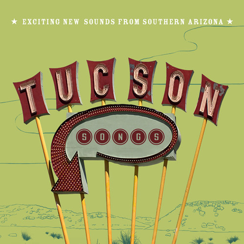 Tucson Songs: Exciting New Sounds From Southern Arizona
