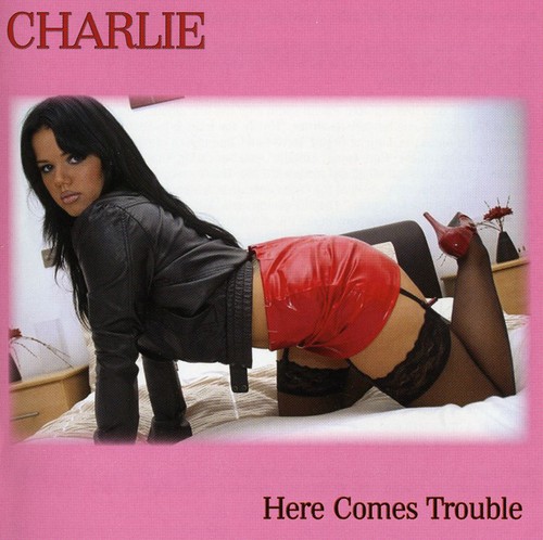 Charlie - Here Comes Trouble