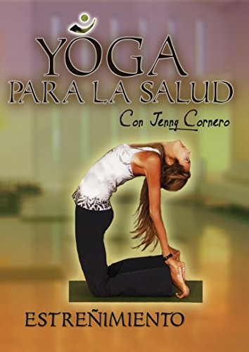 Yoga Para La Salud Con Jenny Cornero: Estrenimieno