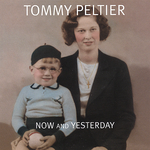 Tommy Peltier - Now & Yesterday