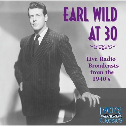 Earl Wild at 30: Radio Broadcast from the 40's
