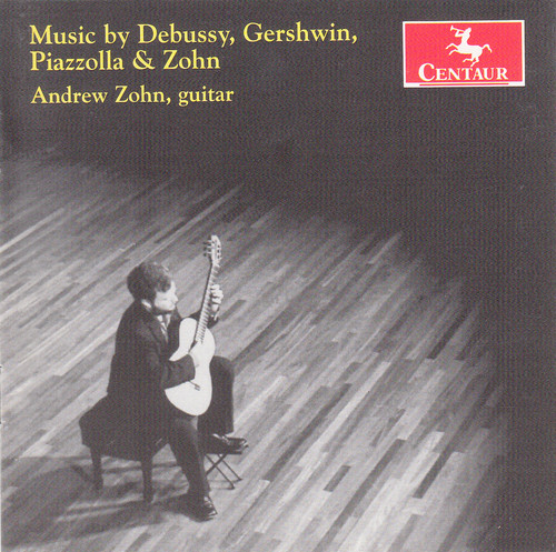 Andrew Zohn - Plays Debussy Gershwin Piazzolla & Zohn