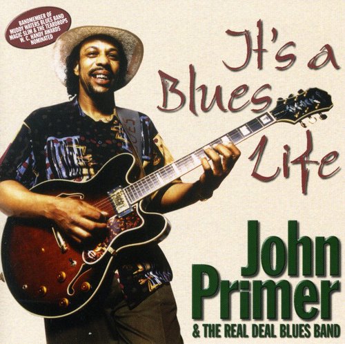 John Primer & The Real Deal Blues Band - It's a Blues Life