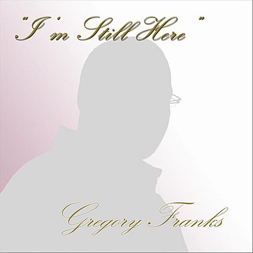 Gregory Franks - I'm Still Here