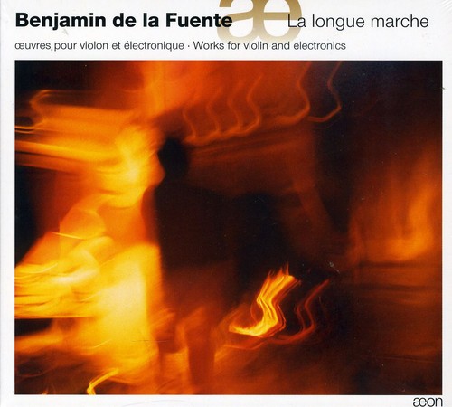Benjamin de la Fuente - La Longue Marche: Works for Violin & Electronics