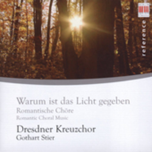 Warum Ist Das Licht Gegeben: Romantic Choral Music