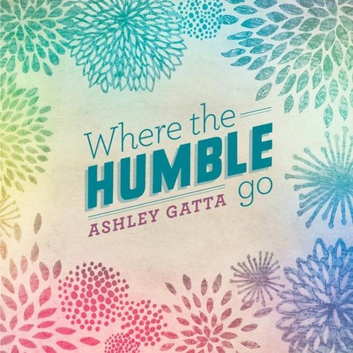 Ashley Gatta - Where the Humble Go