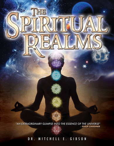 Spiritual Realms by Dr. Mitchell E. Gibson