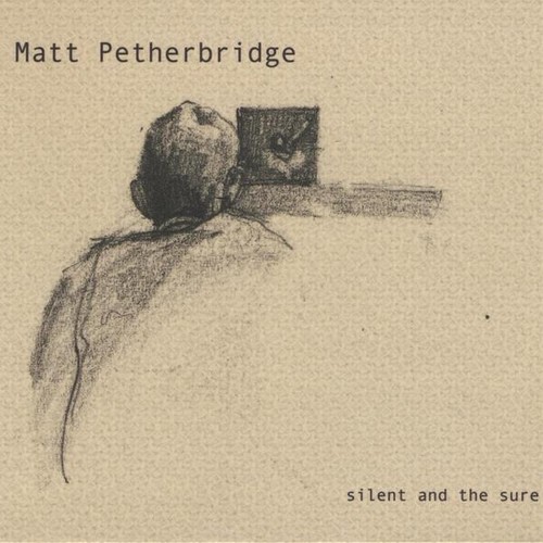 Matt Petherbridge - Silent & the Sure