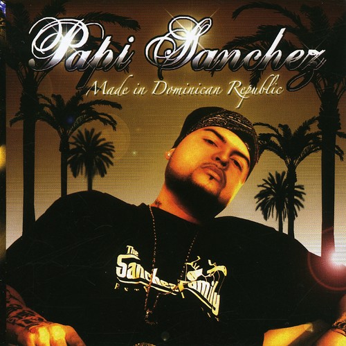Papi Sanchez - Made In Dominican Republic