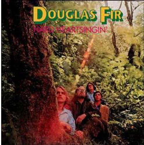 Douglas Fir - Hard Heart Singin