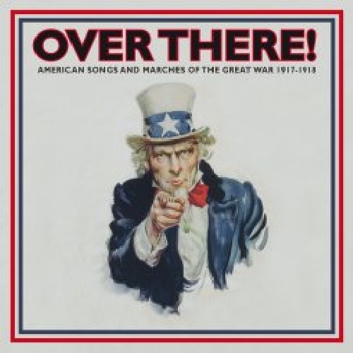 Over There! American Songs and Marches Of The Great War 1917-1918 , Vol. 1