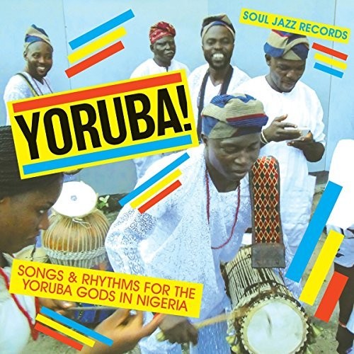 Soul Jazz Records Presents Yoruba Songs & Rhythms for the Yoruba Gods