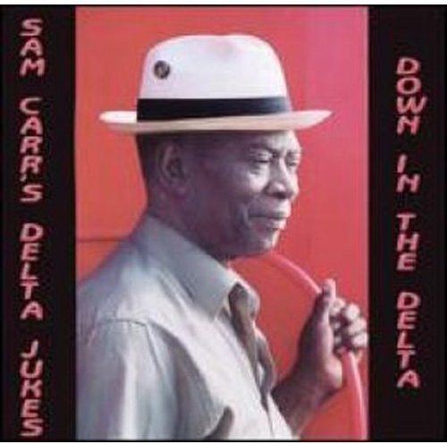 Sam Carr & The Delta Jukes - Down in the Delta