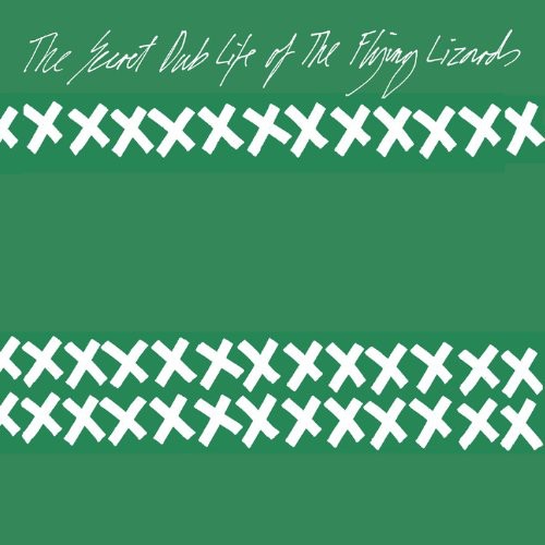 The Secret Dub Life Of The Flying Lizards