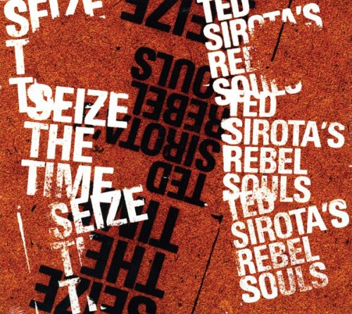 Ted Sirota's Rebel Souls - Seize the Time