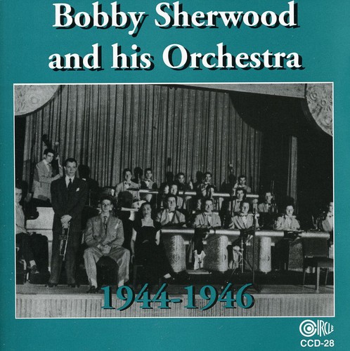 Bobby Sherwood - Bobby Sherwood and His Orchestra, 1944-46