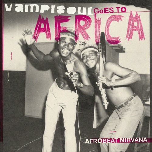 Vampisoul Goes To Africa: Afrobeat Nirvana