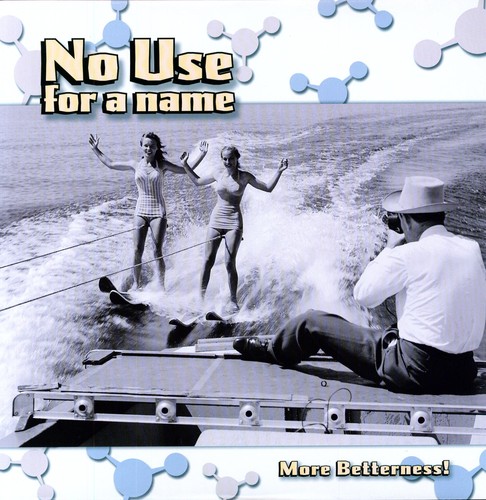 No Use for a Name : More Betterness