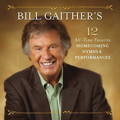 Bill Gaither's 12 All-time Favorite Homecoming Hymns