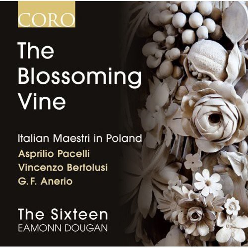 Sixteen / Dougan / Pacelli / Bertolusi : Blossoming Vine: Italian Maestri in Poland