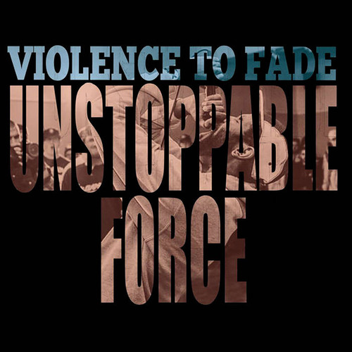 Violence To Fade - Unstoppable Force [Download Included]