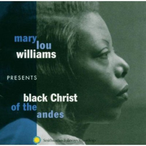 Mary Lou Williams Presents: Black Christ Of The Andes