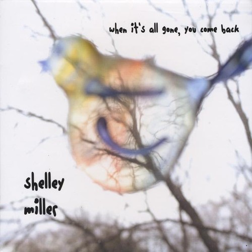 Shelley Miller - When It's All Gone You Come Back