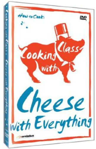 Cooking With Class: Cheese With Everything