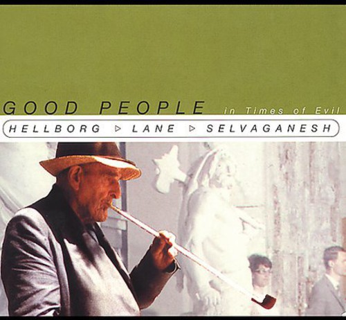 Hellborg/Lane/Selvaganesh - Good People in Times of Evil