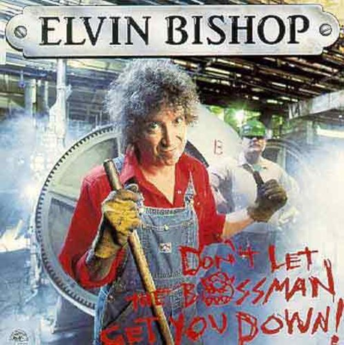 Elvin Bishop - Don't Let The Bossman Get You Down