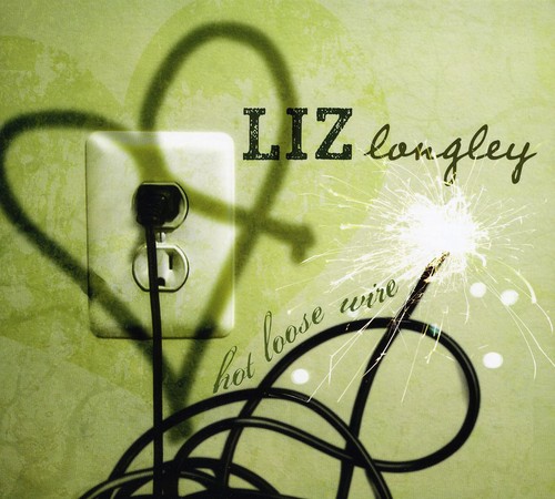 Liz Longley - Hot Loose Wire