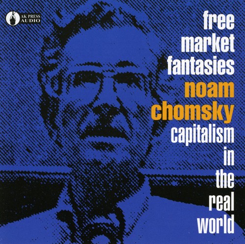 Free Market Fantasies: Capitalism in Real World