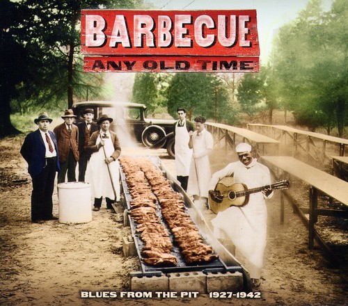 Barbecue Any Old Time: Blues From The Pit 1927-1942