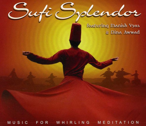 Manish Vyas - Sufi Splendor: Music for Whirling Meditation