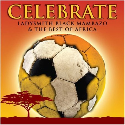 Celebrate: Ladysmith Black Mambazo & Best of Afr [Import]