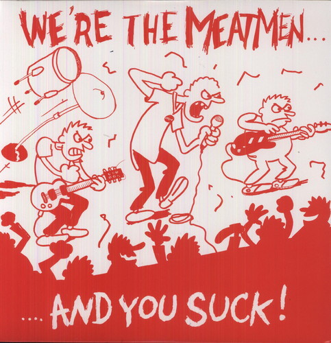 We're the Meatmen & You Suck