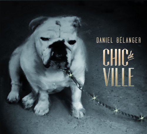 Daniel Belanger - Chic de Ville vinyl record cover