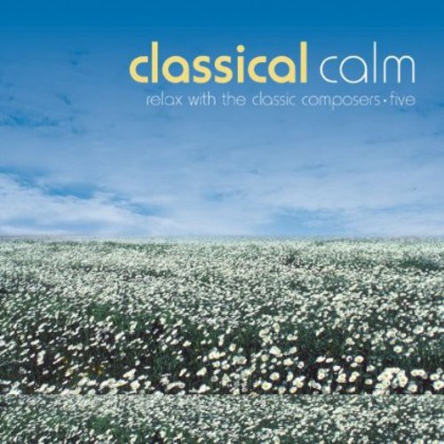 Classical Calm: Relax Classic Composers 5 /  Various