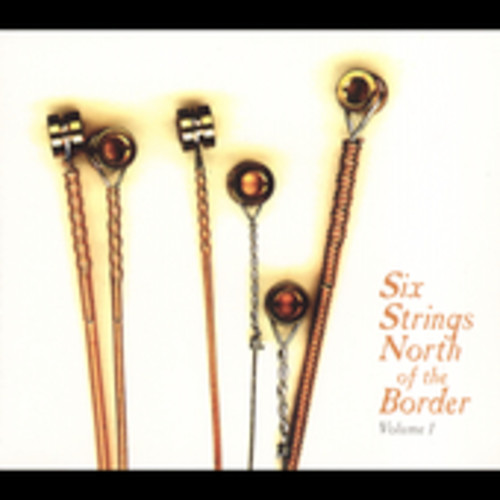 Six Strings North Of The Border - Six Strings North Of The Border, Vol. 1