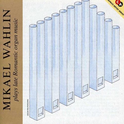 Wahlin Plays Late Romantic Organ Music