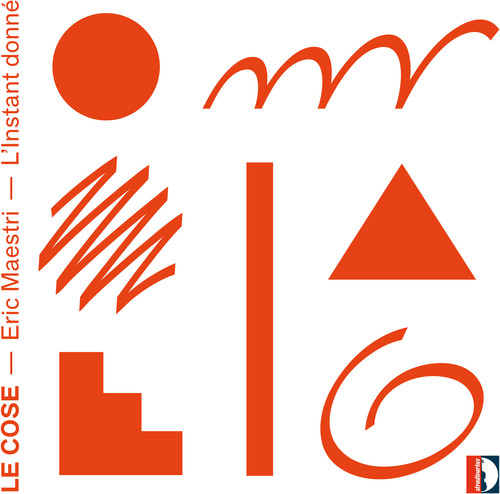 Eric Maestri: Le Cose L'Instant donne