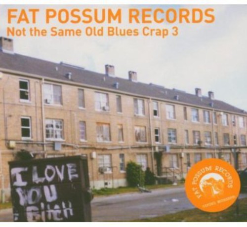 Fat Possum: Not The Same Old Blues Crap, Vol. 3
