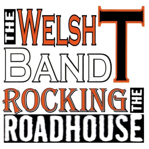 The Welsh T Band - Rocking the Roadhouse