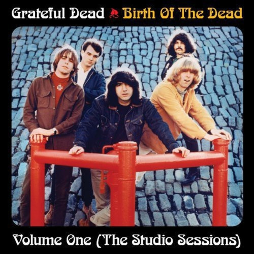 Birth of the Grateful Dead: Volume One-The Studio