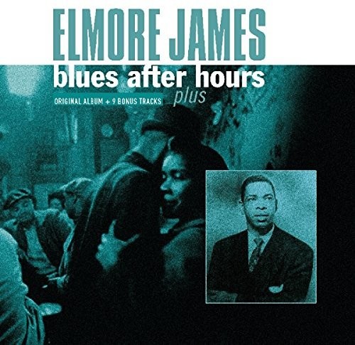 Elmore James - Blues After Hours Plus + 9 Bonus Tracks