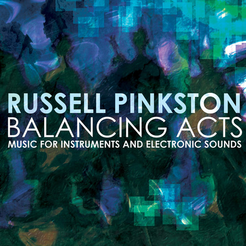 Balancing Acts - Music for Instruments & Electronic Sounds